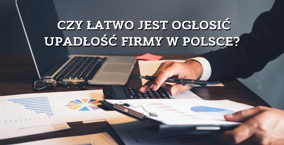 Czy_latwo_jest_oglosic_upadlosc_firmy_w_Polsce.width-940