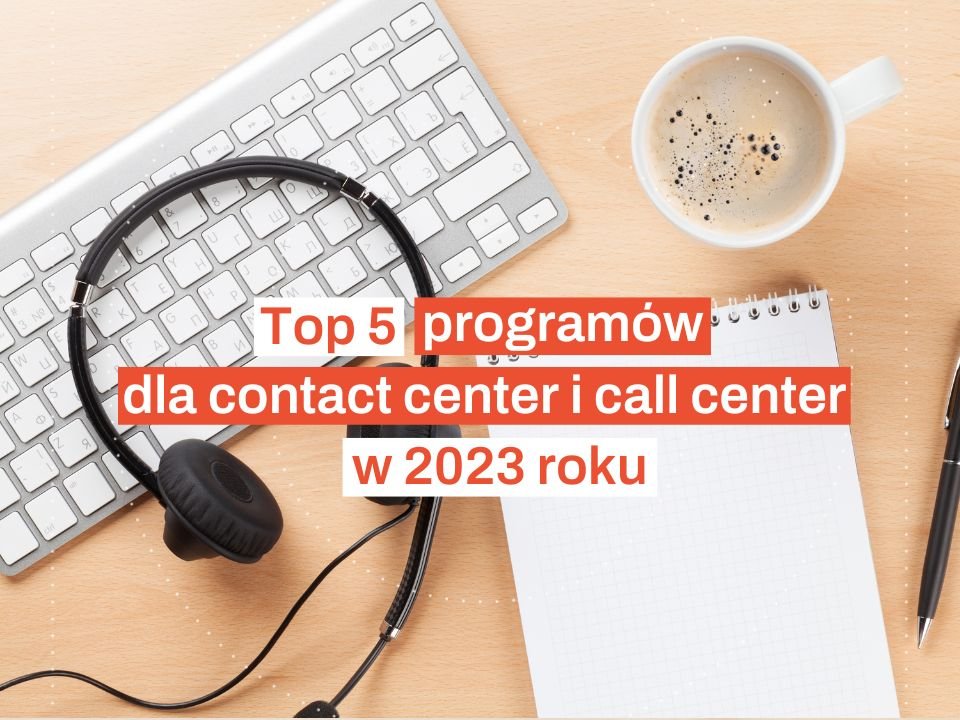 Top 5 programów dla contact center