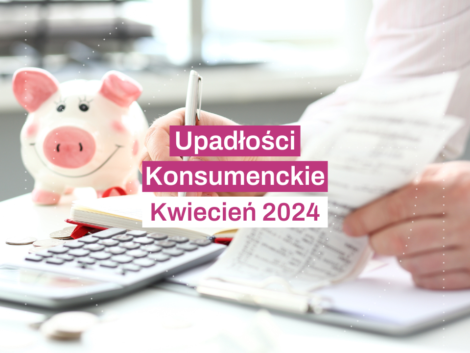 Upadłości konsumenckie Kwiecień 2024